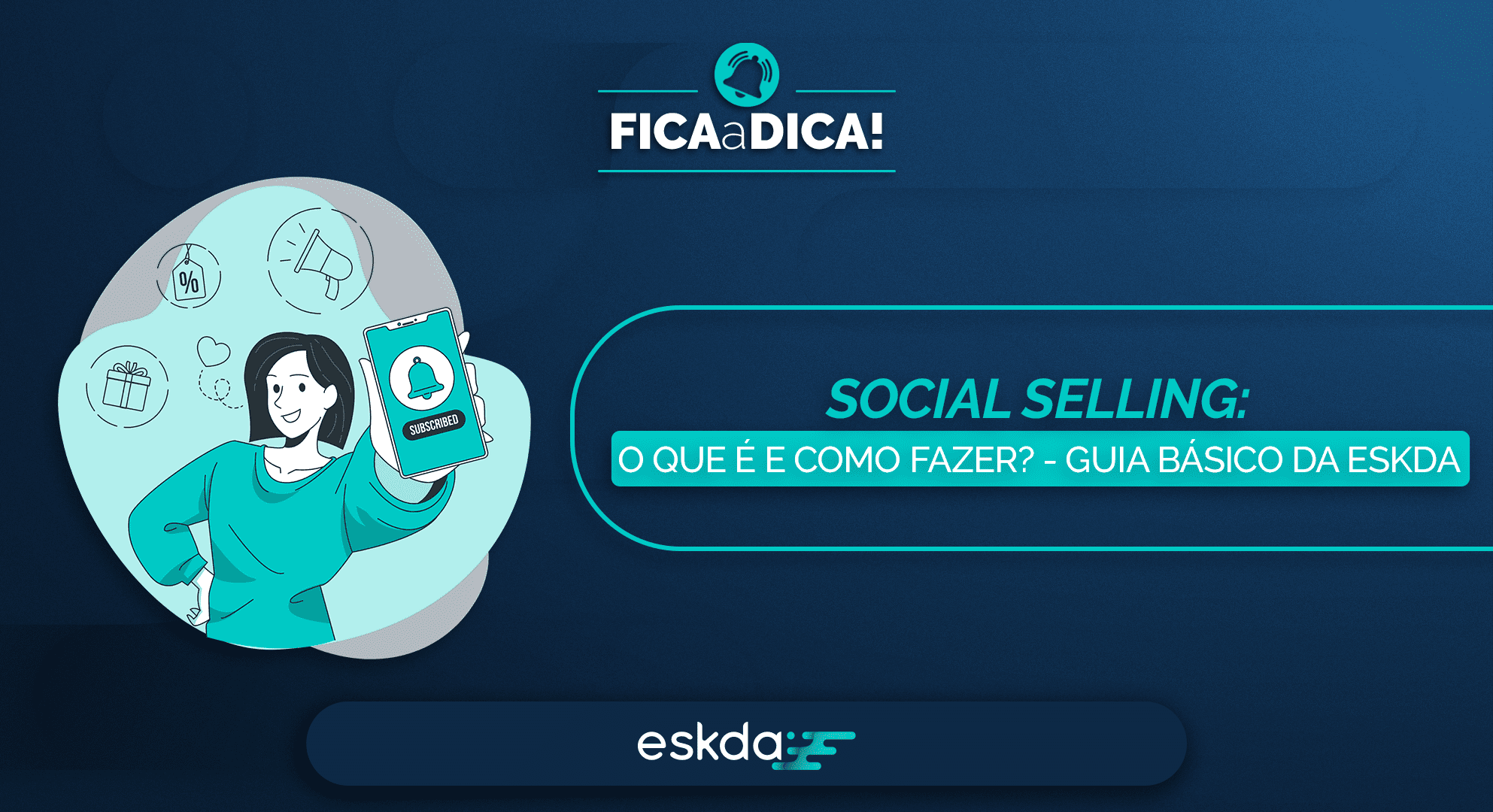 Social Selling: o que é e como fazer! | Guia básico da ESKDA