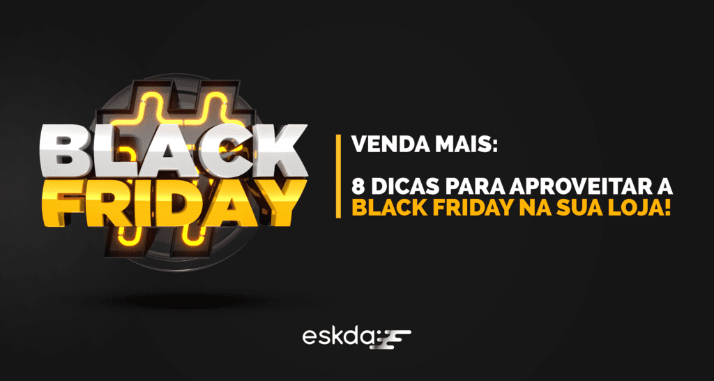 Venda mais: 8 dicas para aproveitar a Black Friday na sua loja!
